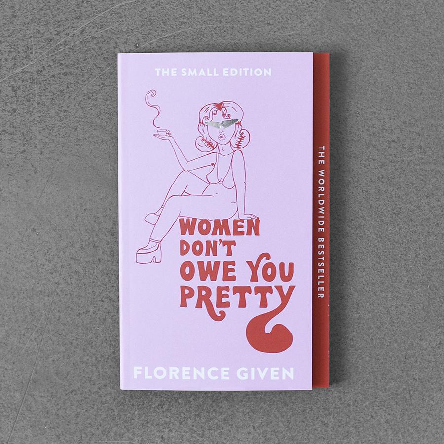 Women Don’t Owe You Pretty (Florence Given)